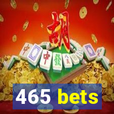 465 bets